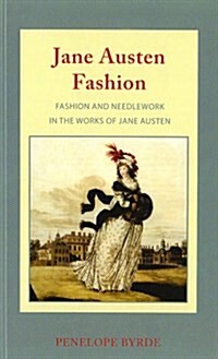 Jane Austen Fashion : Fashion and Needlework in the Works of Jane Austen (Paperback)