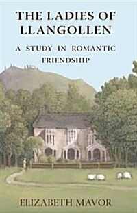 The Ladies of Llangollen : A Study in Romantic Friendship (Paperback)