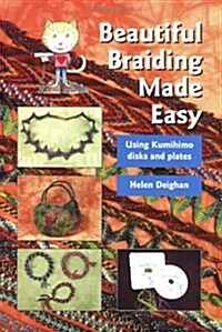 Beautiful Braiding Made Easy : Using Kumihimo Disks and Plates (Paperback)