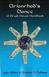 Arianrhods Dance : A Druid Ritual Handbook (Paperback)
