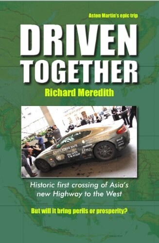 Driven Together : Historic First Crossing of Asias New Highway to the West (Hardcover)