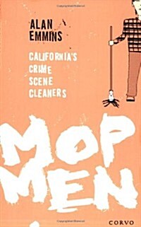 Mop Men : Californias Crime Scene Cleaners (Paperback)