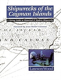 Shipwrecks of the Cayman Islands : A Diving Guide to Historical & Modern Shipwrecks (Paperback)
