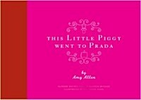 This Little Piggy Went to Prada : Nursery Rhymes for the Blanhnik Brigade (Hardcover)