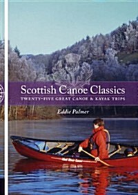 Scottish Canoe Classics : Twenty-five Great Canoe and Kayak Trips (Paperback)