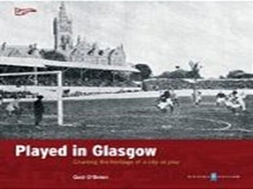 Played in Glasgow : Charting the Heritage of a City at Play (Paperback)