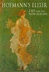 Hofmanns Elixir : LSD and the the New Eleusis (Paperback)