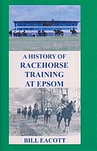 History of Racehorse Training at Epsom (Paperback)