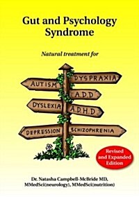 Gut and Psychology Syndrome : Natural Treatment for Autism, Dyspraxia, A.D.D., Dyslexia, A.D.H.D., Depression, Schizophrenia, 2nd Edition (Paperback, 2 Revised edition)