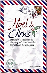 Noel and Ellens Strange and Wonderful History of the Dreaded Christmas Newsletter (Hardcover)