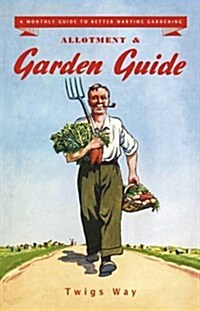 Allotment and Garden Guide : A Monthly Guide to Better Wartime Gardening (Hardcover)