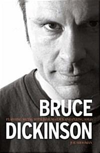 Bruce Dickinson : Flashing Metal with Maiden and Flying Solo (Paperback)