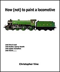 How (not) to Paint a Locomotive (Hardcover)