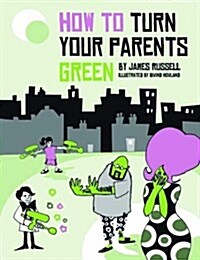 How to Turn Your Parents Green (Paperback)