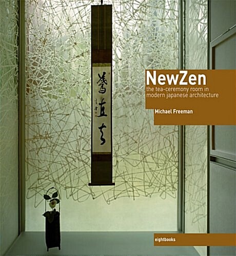 New Zen : The Tea-Ceremony Room in Modern Japanese Architecture (Hardcover)