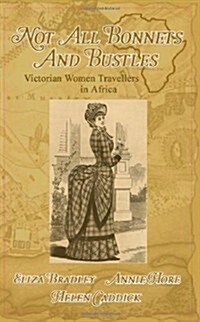 Not All Bonnets and Bustles: Victorian Women Travellers in Africa