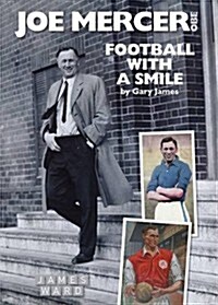 Joe Mercer, OBE : Football with a Smile - The Authorised Biography of an Everton, Arsenal and England Legend and a Highly Successful Manager with Shef (Hardcover)