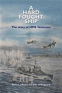 A Hard Fought Ship : The Story of HMS Venomous (Paperback, 2 Rev ed)