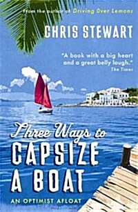 Three Ways to Capsize a Boat : An Optimist Afloat (Paperback)