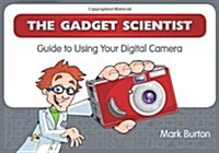 Gadget Scientist Guide to Using Your Digital Camera (Paperback)