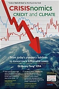 CRISISnomics, Credit and Climate : From Todays Planetary Liabilities to Tomorrows Sustainable Assets (Hardcover)