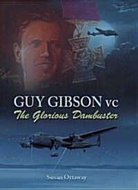 Guy Gibson VC : The Glorious Dambuster (Hardcover)