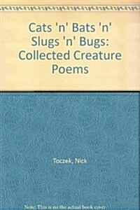 Cats n Bats n Slugs n Bugs : Collected Creature Poems (Paperback)