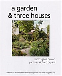 A Garden and Three Houses : The Story of Architect Peter Aldingtons Garden and Three Village Houses (Hardcover)