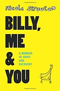 Billy, Me & You : A Memoir of Grief and Recovery (Paperback)