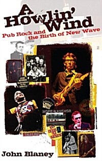 A Howlin Wind : Pub Rock and the Birth of New Wave (Paperback)