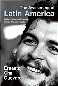 The Awakening of Latin America: A Classic Anthology of Che Guevaras Writing on Latin America (Paperback)