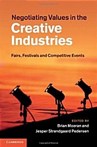 Negotiating Values in the Creative Industries : Fairs, Festivals and Competitive Events (Hardcover)