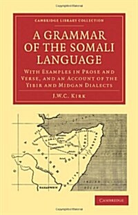 A Grammar of the Somali Language : With Examples in Prose and Verse, and an Account of the Yibir and Midgan Dialects (Paperback)