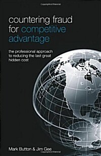 Countering Fraud for Competitive Advantage: The Professional Approach to Reducing the Last Great Hidden Cost                                           (Hardcover)