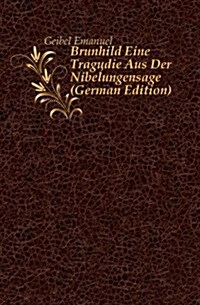 Brunhild Eine Tragodie Aus Der Nibelungensage (Paperback)