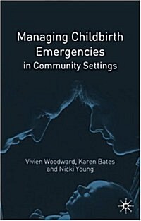 Managing Childbirth Emergencies in Community Settings (Paperback)
