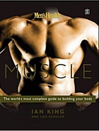 Mens Health Muscle : The Worlds Most Complete Guide to Building Your Body (Paperback)