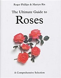 The Ultimate Guide to Roses : A Comprehensive Selection (Hardcover, Main Market ed)