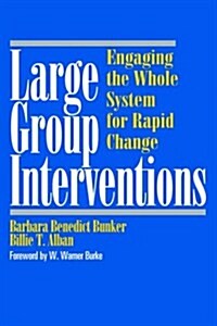 Large Group Interventions: Engaging the Whole System for Rapid Change (Hardcover)