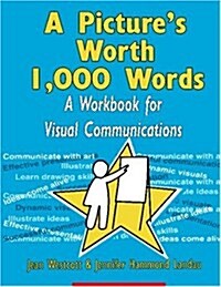 A Pictures Worth 1,000 Words: A Workbook for Visual Communications (Paperback)