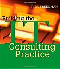 Building the It Consulting Practice (Paperback)