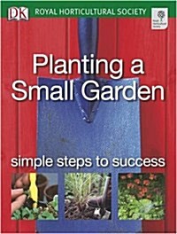 Planting a Small Garden : Simple Steps to Success (Paperback)
