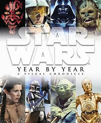 Star Wars Year by Year a Visual Chronicle (Hardcover)