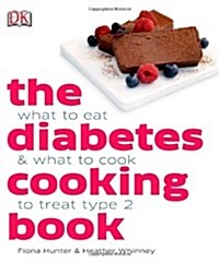 The Diabetes Cooking Book : What to Eat & What to Cook to Treat Type 2 (Hardcover)