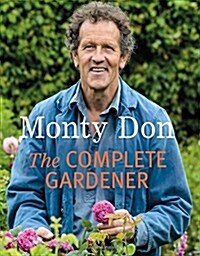The Complete Gardener : A Practical, Imaginative Guide to Every Aspect of Gardening (Paperback)