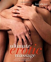 Ultimate Erotic Massage : Sensual Techniques for Enhancing Sexual Pleasure (Hardcover)