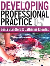 Developing Professional Practice 0-7 (Paperback)