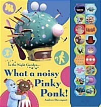 In the Night Garden: What a Noisy Pinky Ponk! (Hardcover)