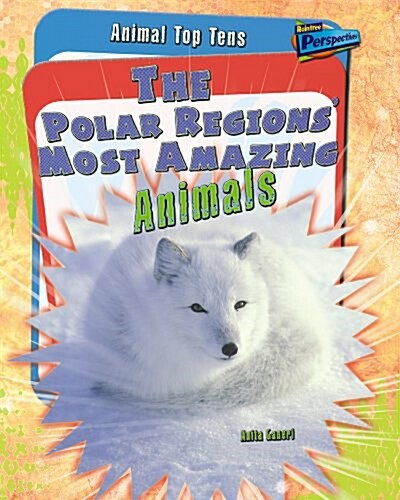 The Polar Regions Most Amazing Animals (Hardcover)