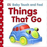 Baby Touch and Feel Things That Go (Board Book)